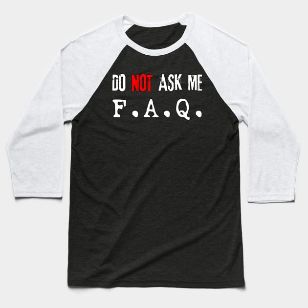 Do NOT Ask Me F.A.Q. (white) Baseball T-Shirt by Best gifts for introverts